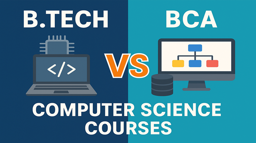 B.Tech (Computer Science) vs BCA: Which Course Should You Choose?
